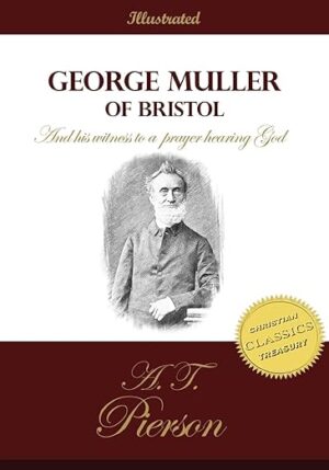 George Muller of Bristol and His Witness to a Prayer Hearing God